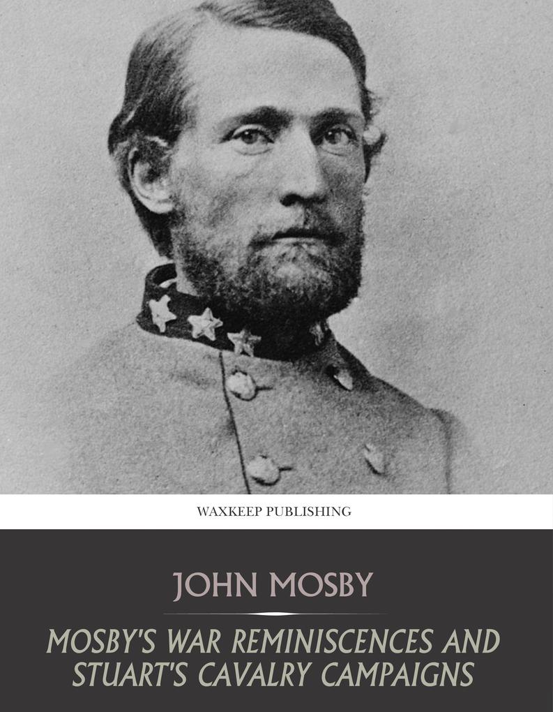 Mosby‘s War Reminiscences and Stuart‘s Cavalry Campaigns