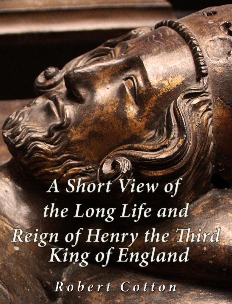 A Short View of the Long Life and Reign of Henry the Third King of England