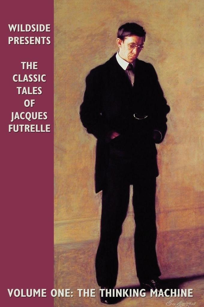 The Classic Tales of Jacques Futrelle Volume One