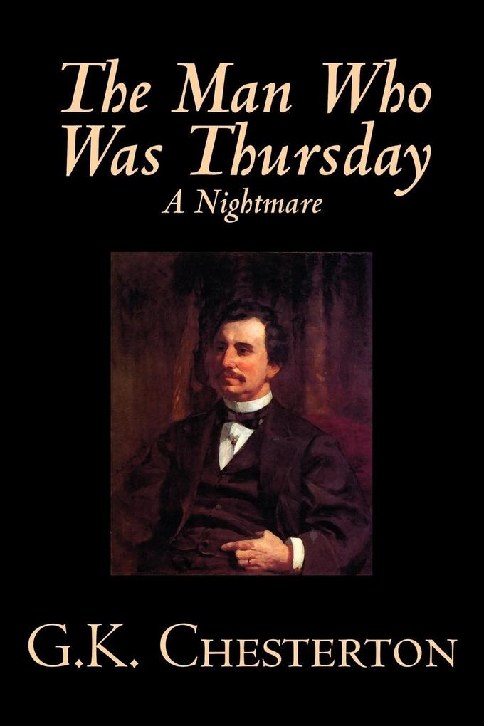 The Man Who Was Thursday A Nightmare by G. K. Chesterton Fiction Classics