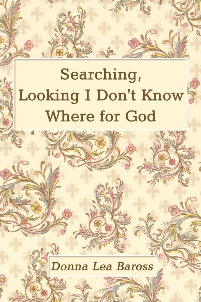 Searching Looking I Don't Know Where for God