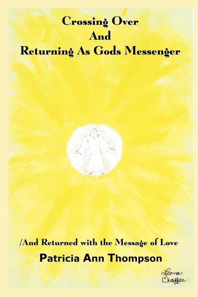 Crossing Over And Returning As Gods Messenger