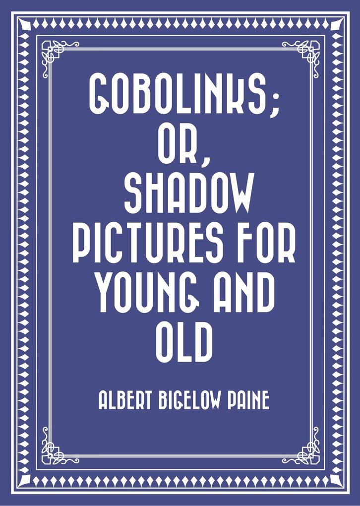 Gobolinks; or Shadow Pictures for Young and Old