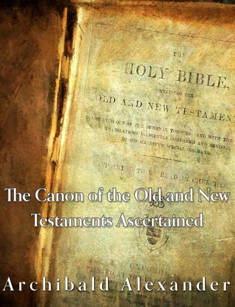 The Canon of the Old and New Testaments Ascertained