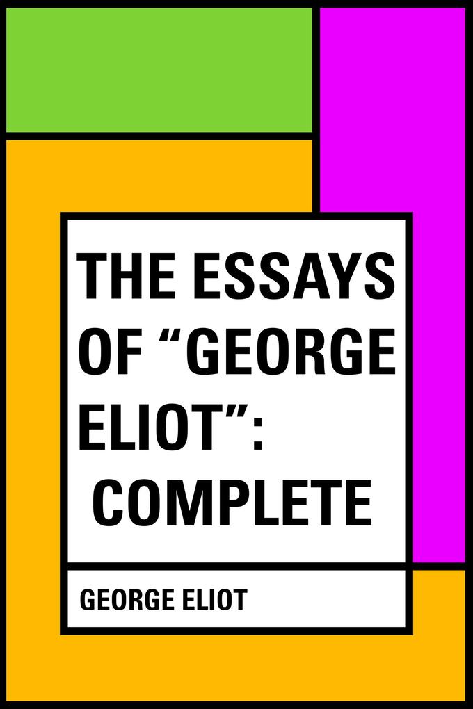 The Essays of George Eliot: Complete