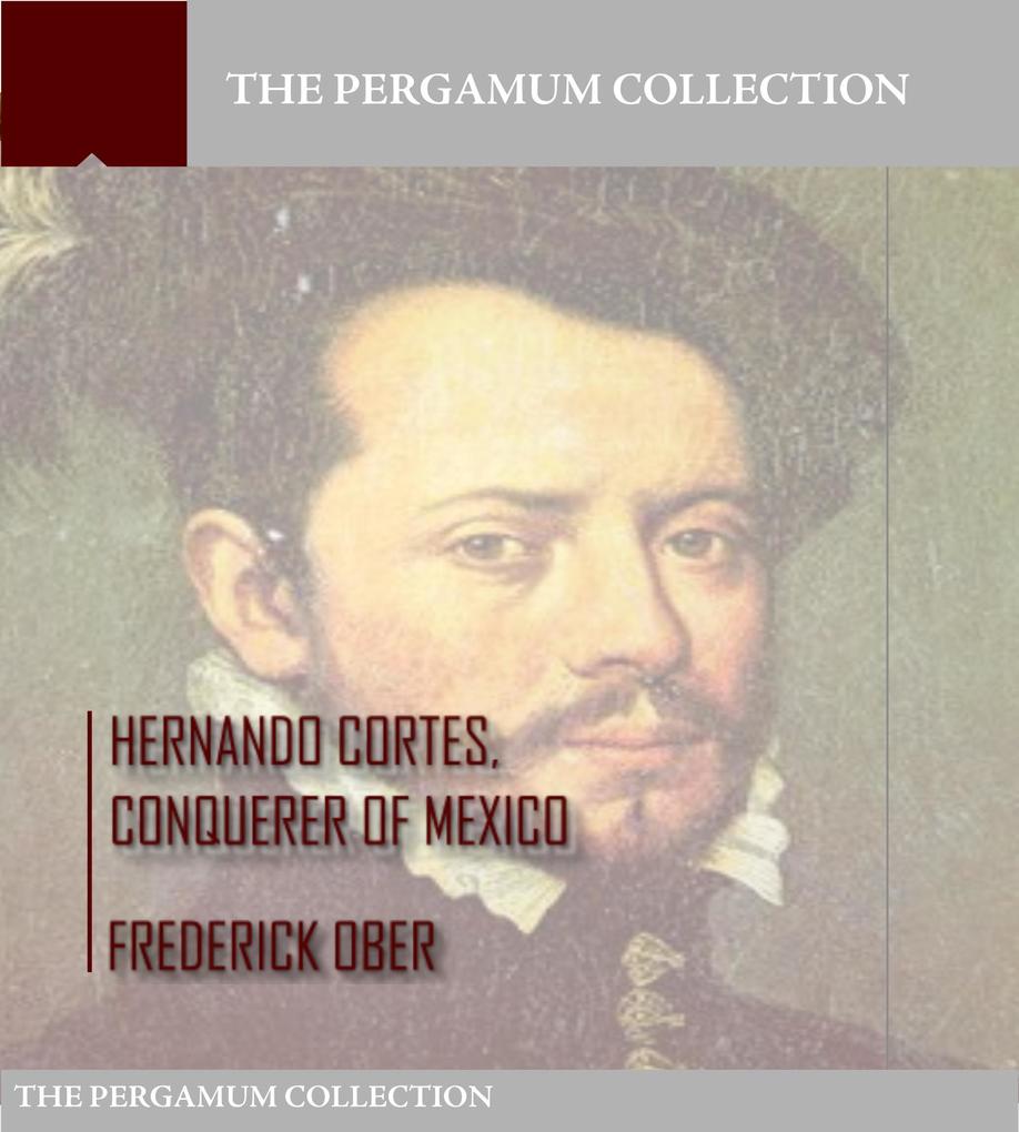 Hernando Cortes Conqueror of Mexico