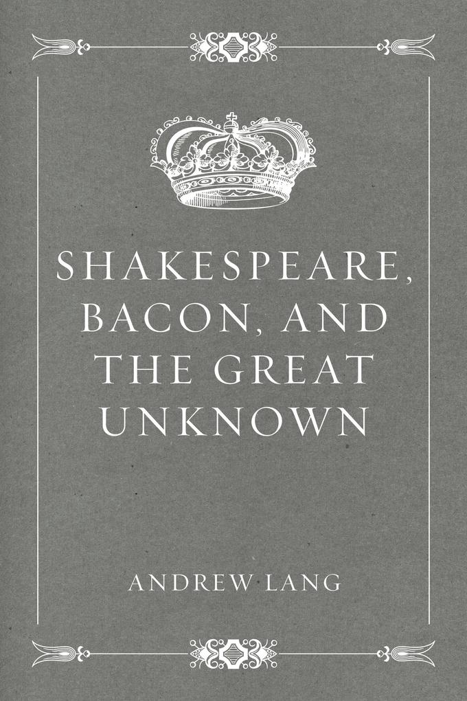 Shakespeare Bacon and the Great Unknown