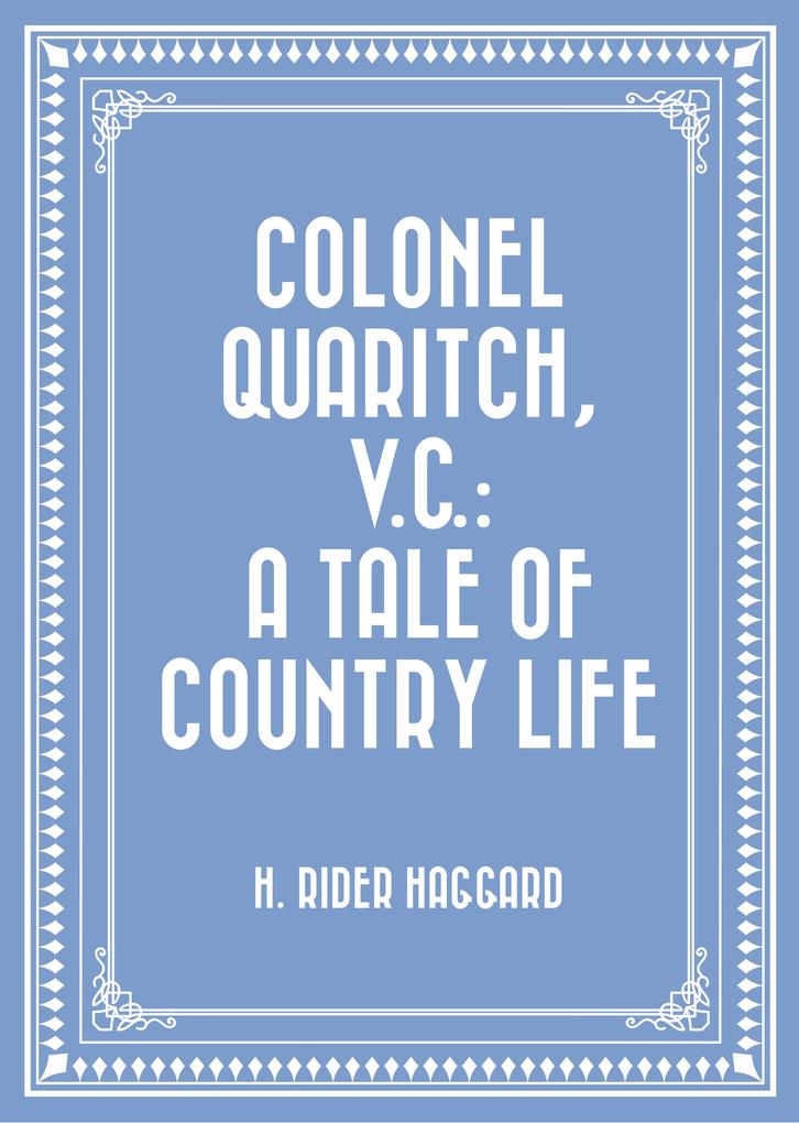 Colonel Quaritch V.C.: A Tale of Country Life