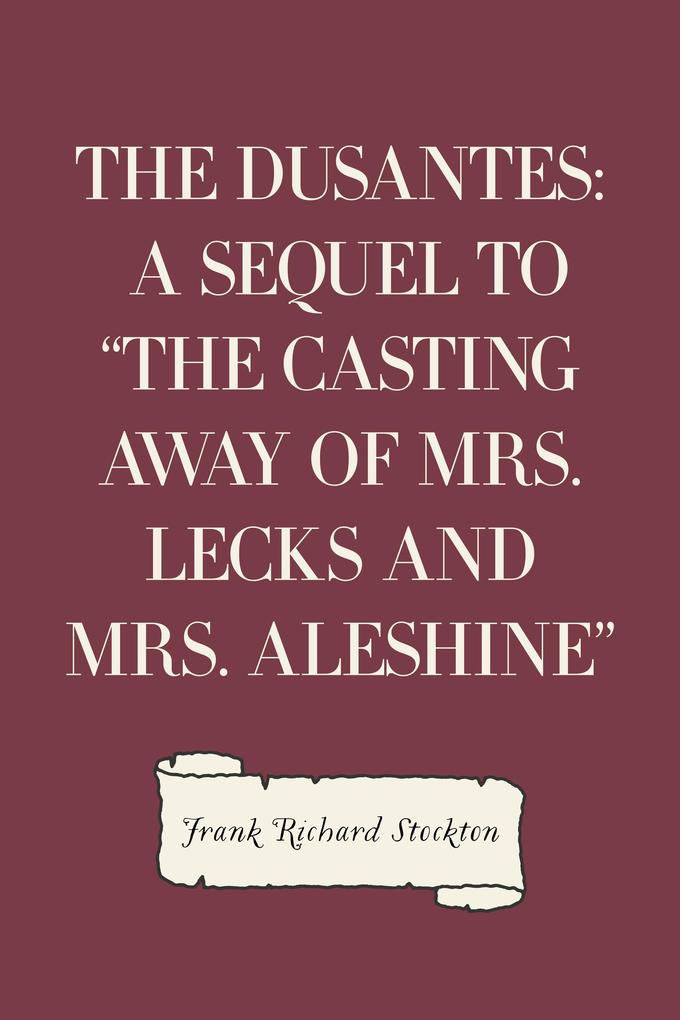 The Dusantes: A Sequel to The Casting Away of Mrs. Lecks and Mrs. Aleshine