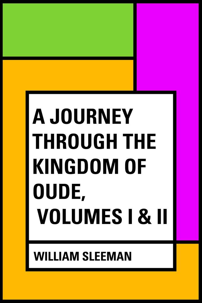 A Journey through the Kingdom of Oude Volumes I & II