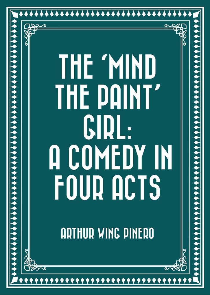The ‘Mind the Paint‘ Girl: A Comedy in Four Acts