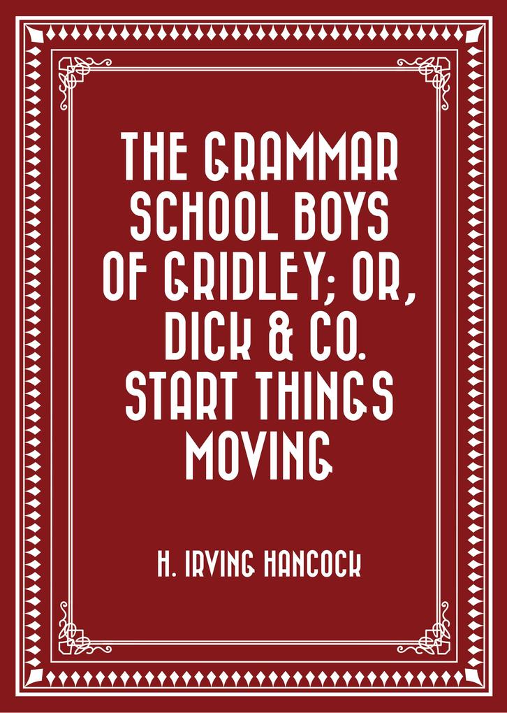 The Grammar School Boys of Gridley; or Dick & Co. Start Things Moving