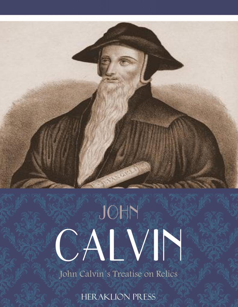 John Calvins Treatise on Relics