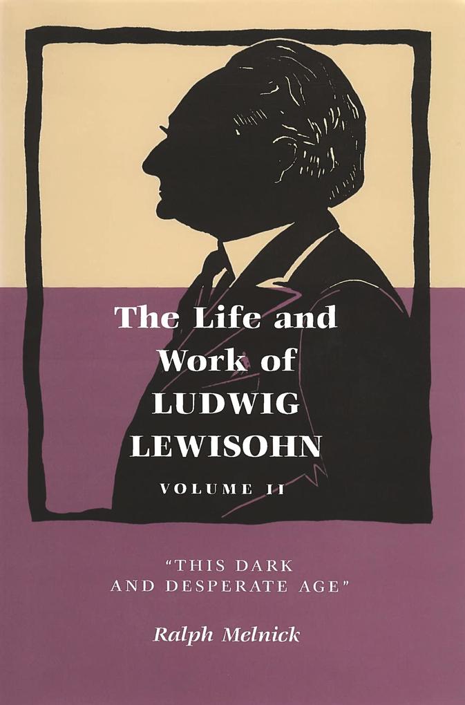 Life and Work of Ludwig Lewisohn Volume II