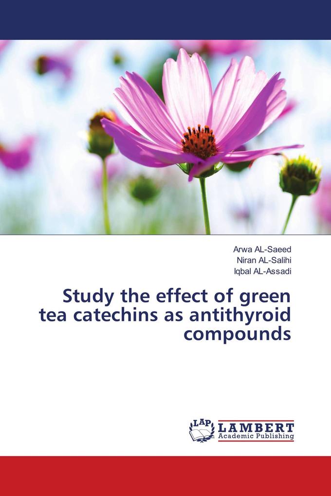 Study the effect of green tea catechins as antithyroid compounds
