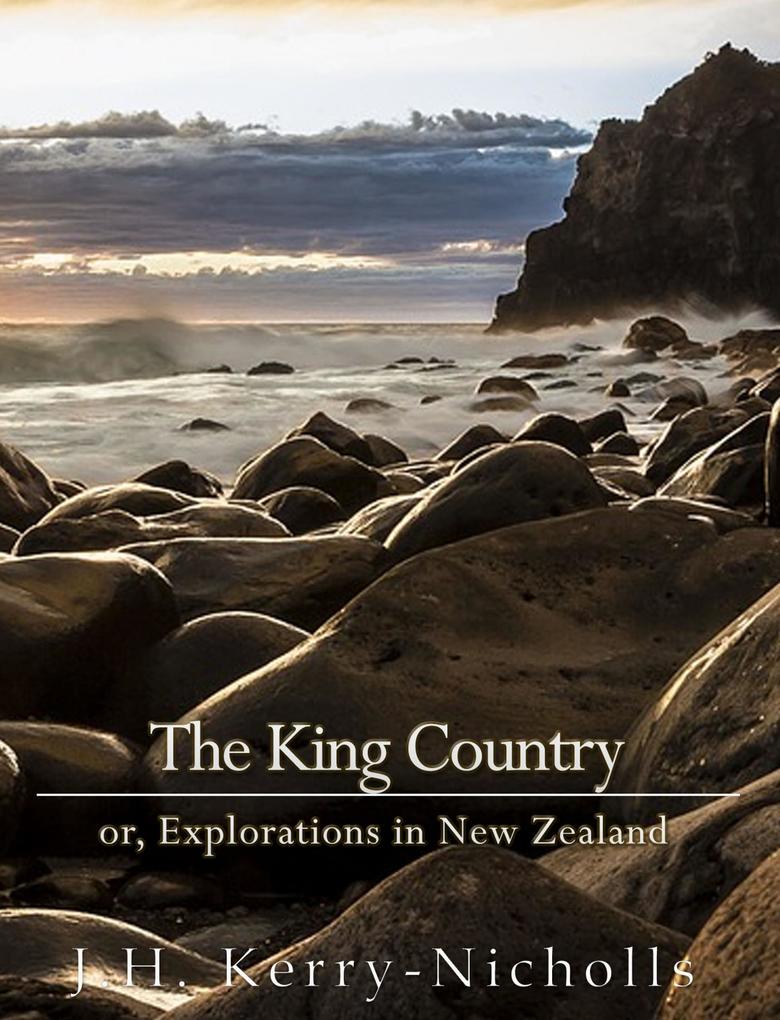 The King Country; or Explorations in New Zealand