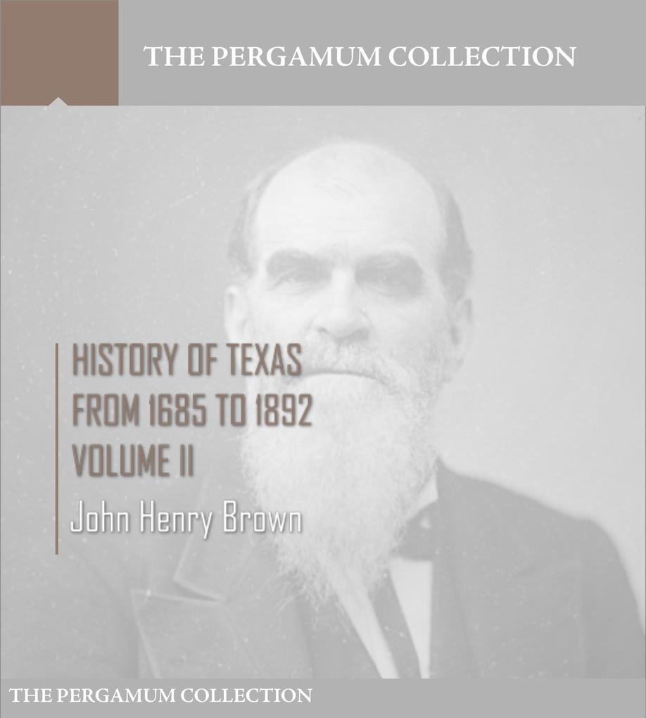 History of Texas from 1685 to 1892 Volume II