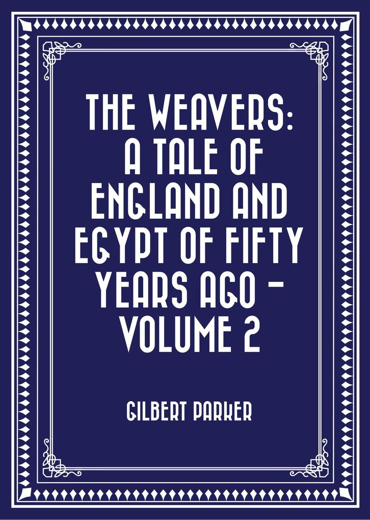 The Weavers: a tale of England and Egypt of fifty years ago - Volume 2