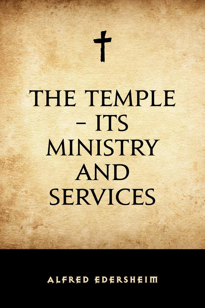 The Temple - Its Ministry and Services