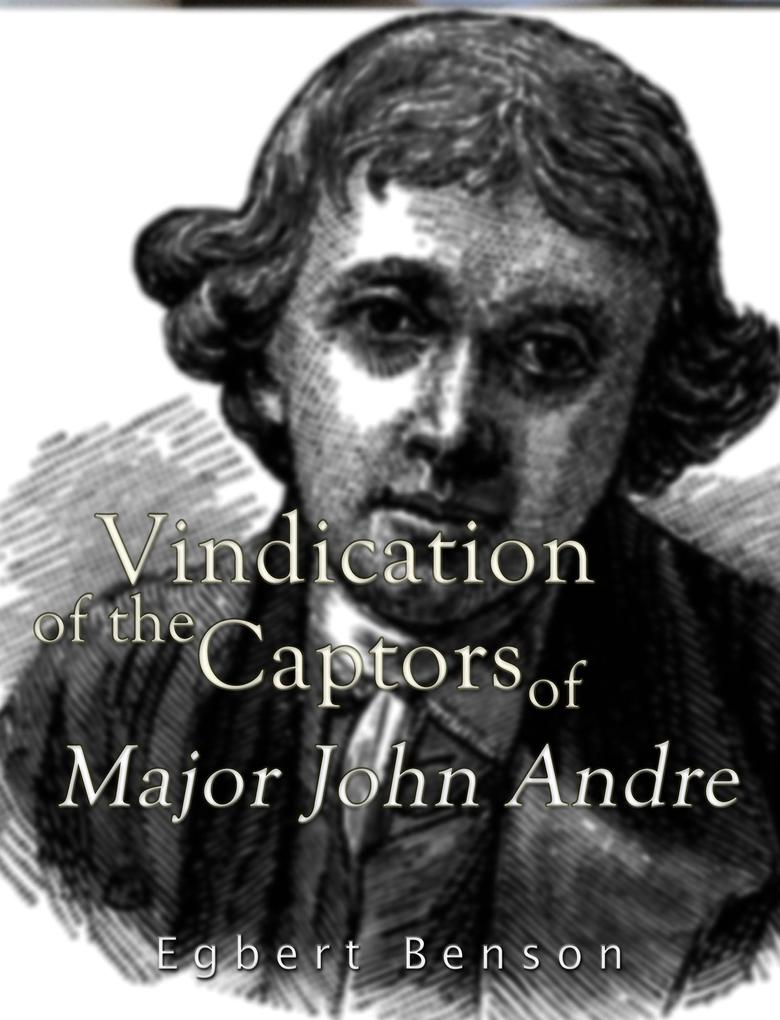 Vindication of the Captors of Major John Andre