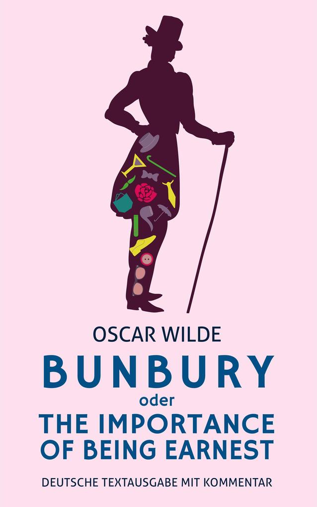 Bunbury oder The Importance Of Being Earnest:  Wilde: Deutsche Textausgabe