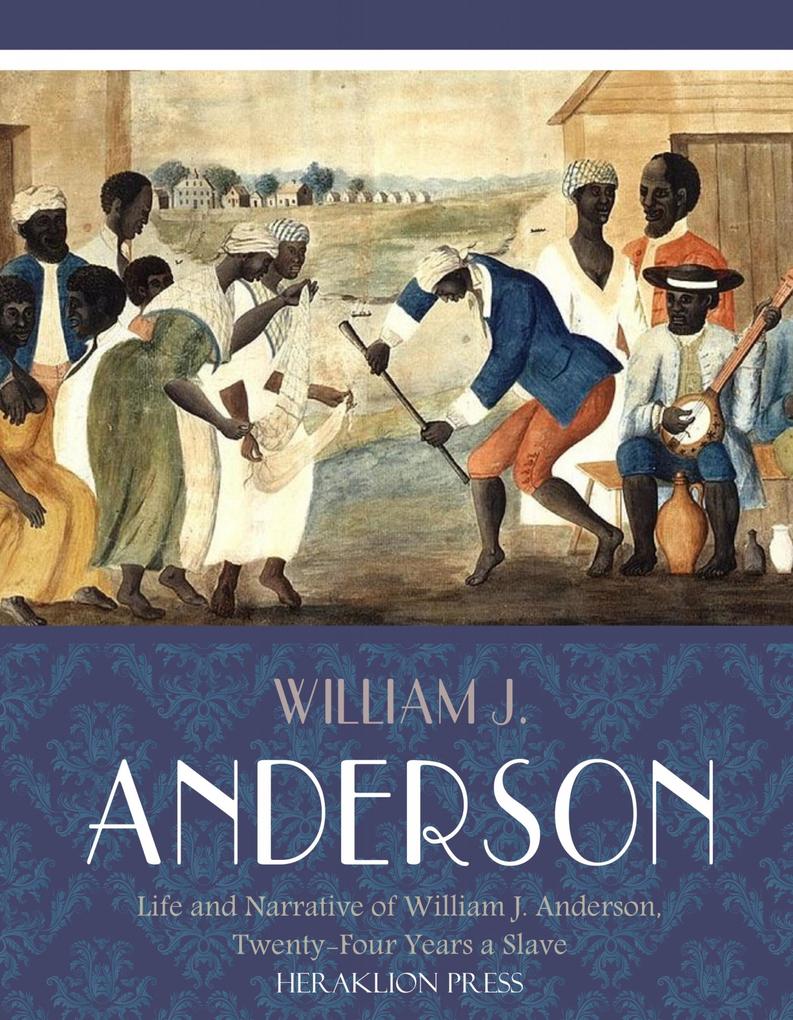 Life and Narrative of William J. Anderson Twenty-Four Years a Slave