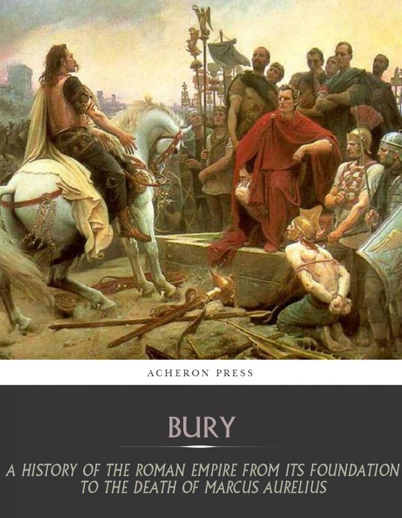 A History of the Roman Empire from Its Foundation to the Death of Marcus Aurelius (27 B.C. 180 A.D.)