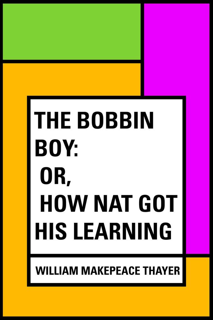 The Bobbin Boy: or How Nat Got His learning