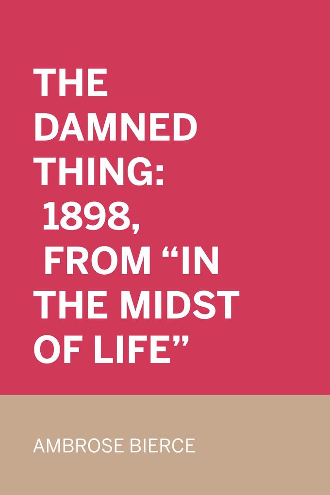 The Damned Thing: 1898 From In the Midst of Life