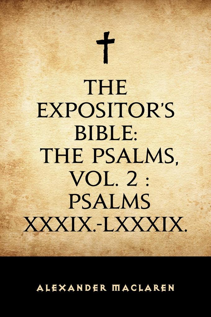 The Expositor‘s Bible: The Psalms Vol. 2 : Psalms XXXIX.-LXXXIX.