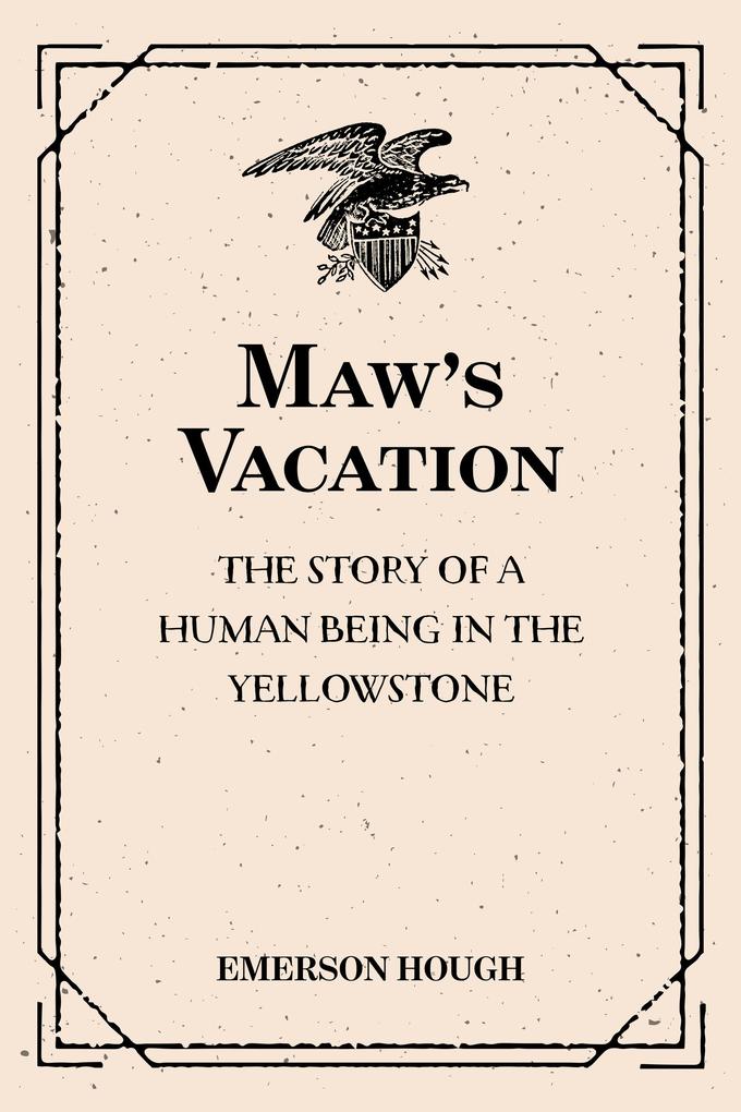 Maw‘s Vacation: The Story of a Human Being in the Yellowstone