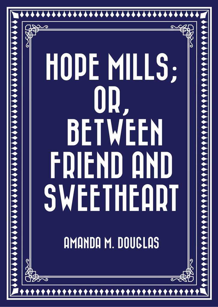Hope Mills; Or Between Friend and Sweetheart