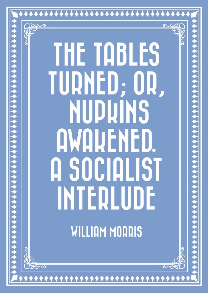 The Tables Turned; or Nupkins Awakened. A Socialist Interlude