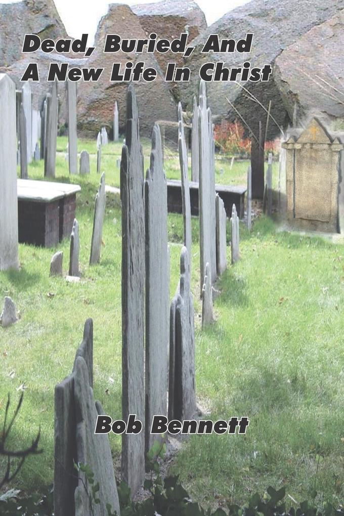 Dead Buried And A New Life In Christ