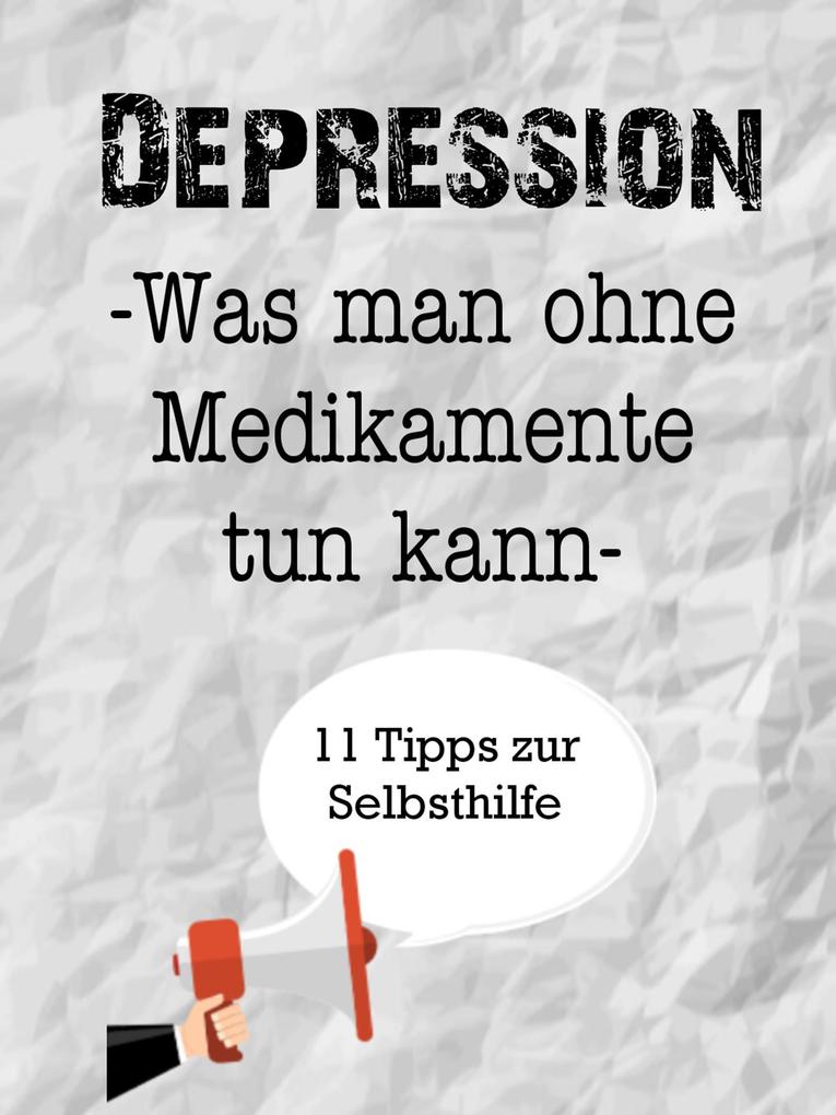 Ratgeber Depression. Was man ohne Medikamente tun kann. 10 plus 1 Tipps zur Selbsthilfe.