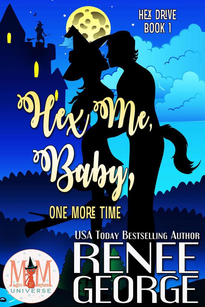 Hex Me Baby One More Time: Magic and Mayhem Universe (Hex Drive #1)