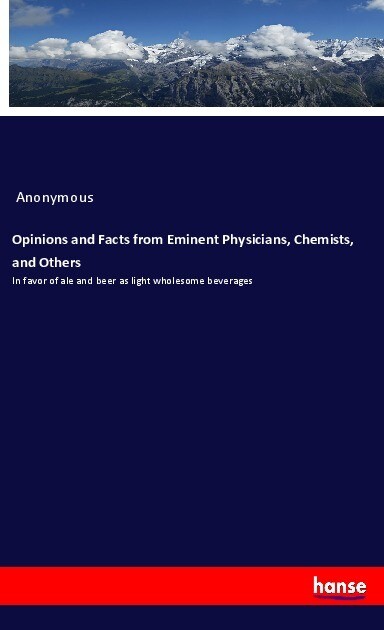 Opinions and Facts from Eminent Physicians Chemists and Others