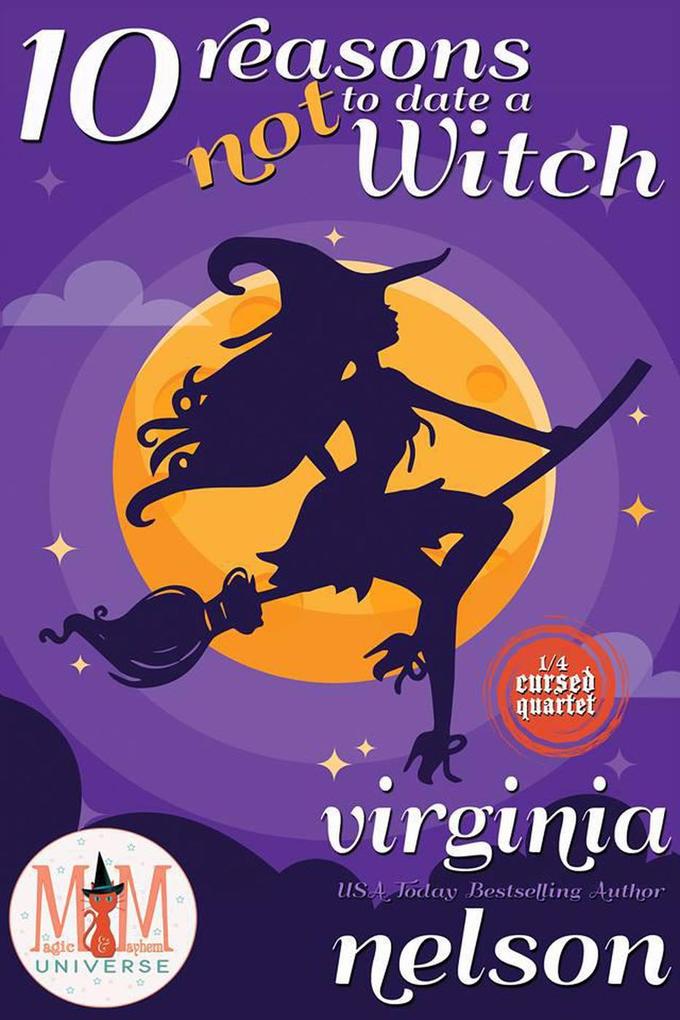 10 Reasons Not to Date a Witch: Magic and Mayhem Universe (The Cursed Quartet #1)