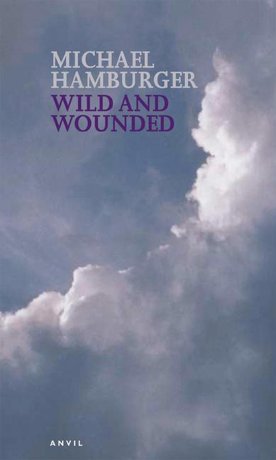 Wild and Wounded: Shorter Poems 2000-2003 - Michael Hamburger