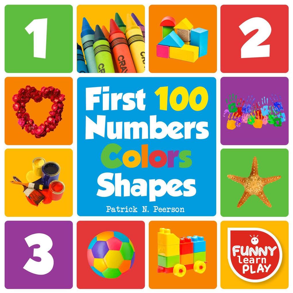 First 100 Numbers to Teach Counting & Numbering with Comfort - First 100 Numbers Color Shapes Tough Board Pages & Enchanting Pictures for Fun & Learning (First 100 Books #1)