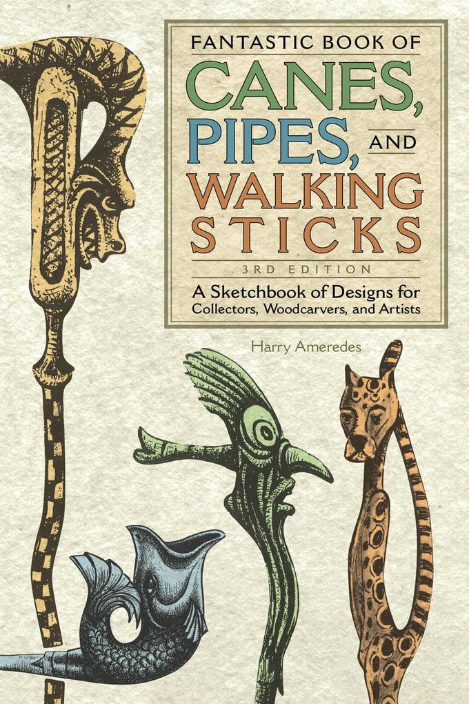 Fantastic Book of Canes Pipes and Walking Sticks 3rd Edition