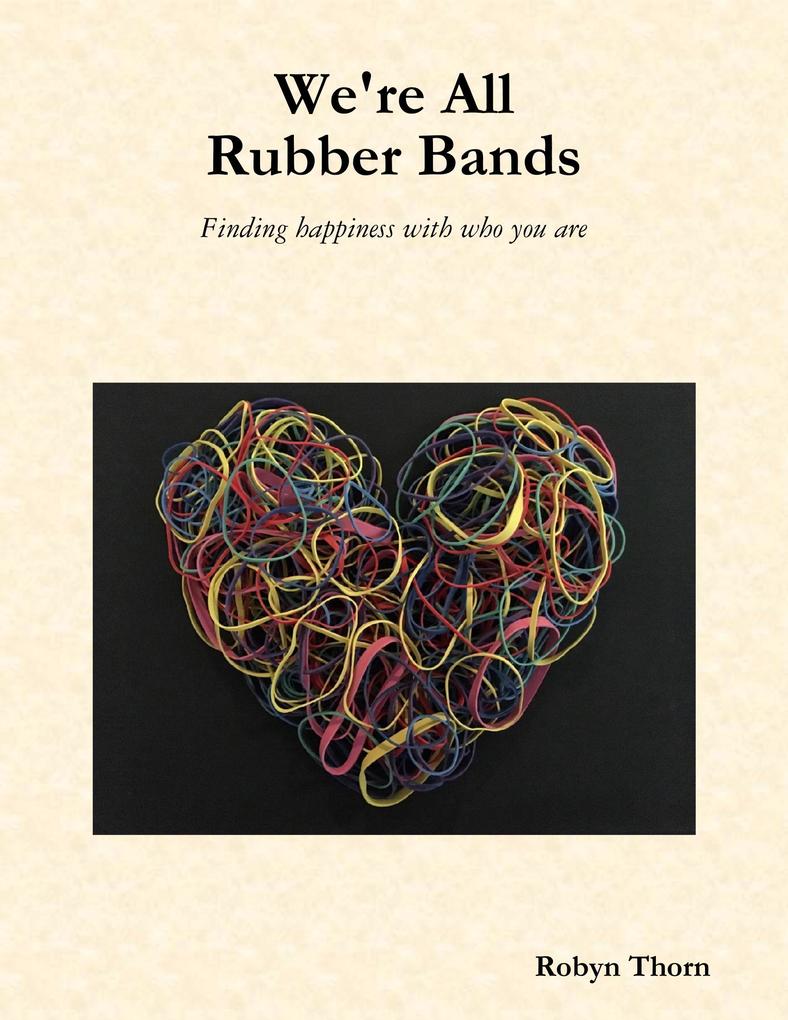 We‘re All Rubber Bands: Finding Happiness With Who You Are