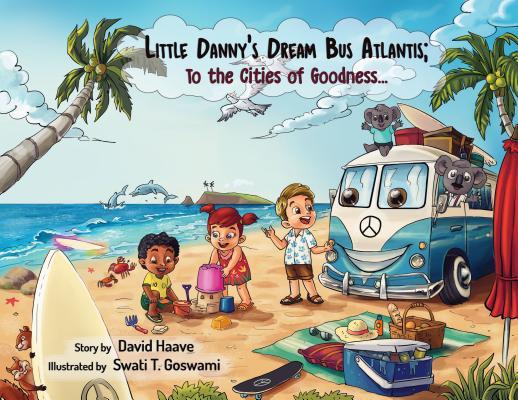 Little Danny‘s Dream Bus Atlantis; To the Cities of Goodness!