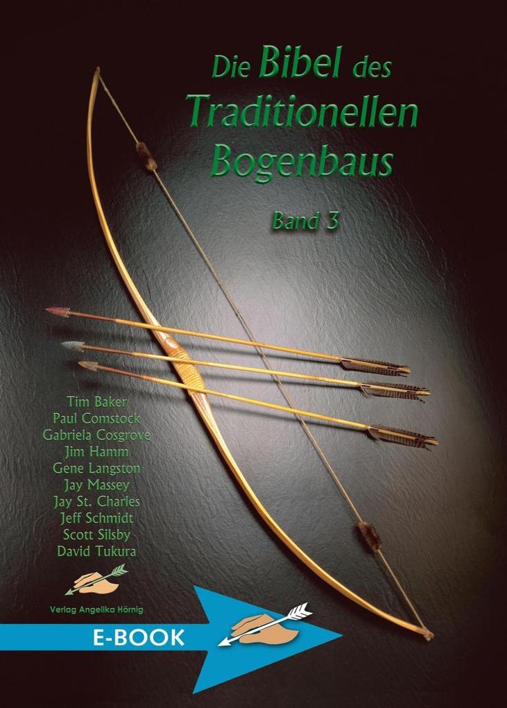 Die Bibel des Traditionellen Bogenbaus Band 3 - Tim Baker/ Paul Comstock/ Gabriela Cosgrove/ Jim Hamm/ Gene Langston