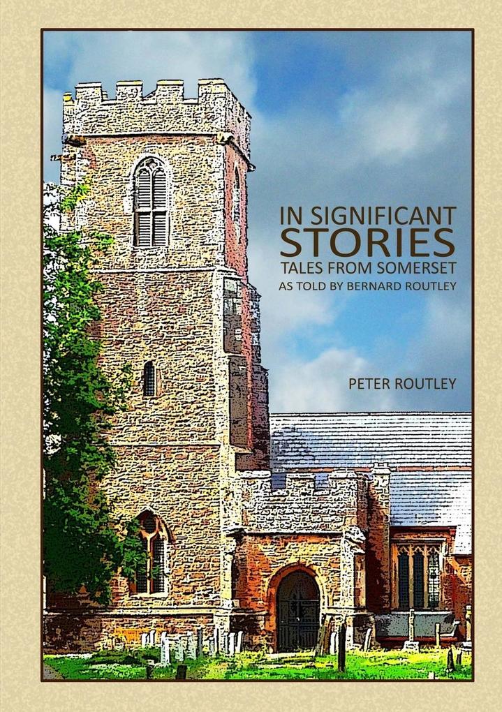 In Significant Stories - Tales From Somerset - As Told By Bernard Routley