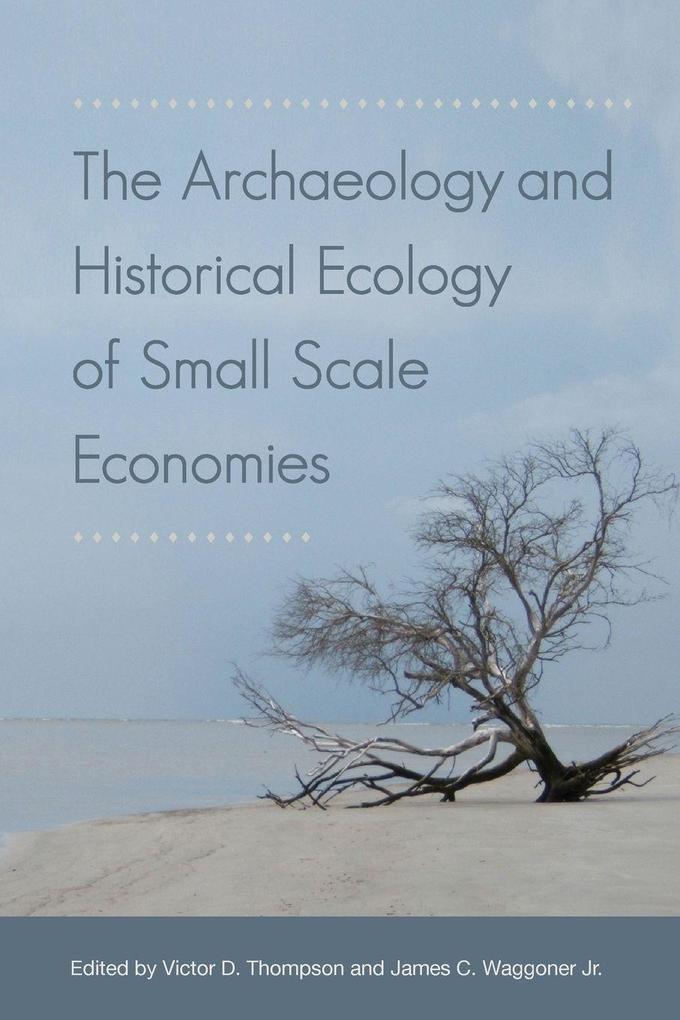 The Archaeology and Historical Ecology of Small Scale Economies