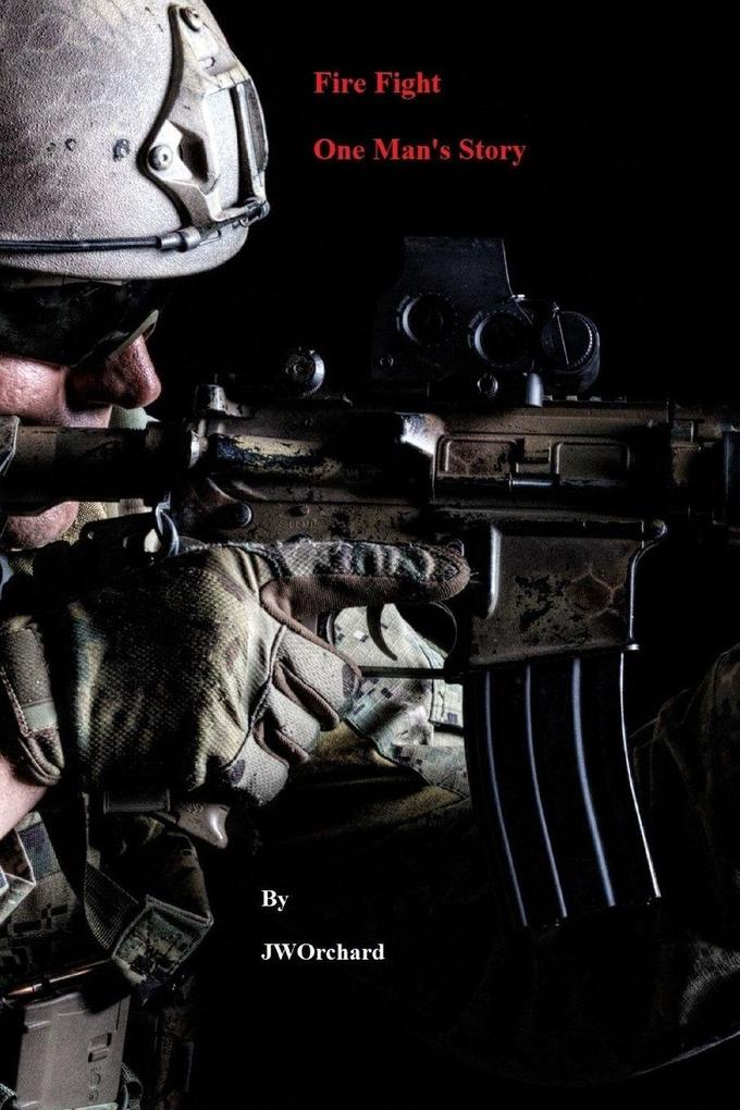 Fire Fight One Man's Story