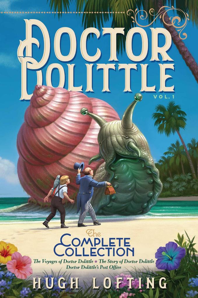 Doctor Dolittle the Complete Collection Vol. 1: The Voyages of Doctor Dolittle; The Story of Doctor Dolittle; Doctor Dolittle‘s Post Office