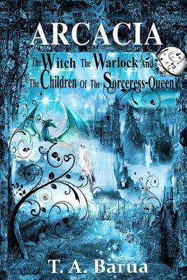 Arcacia: The Witch the Warlock and the Children of the Sorceress Queen