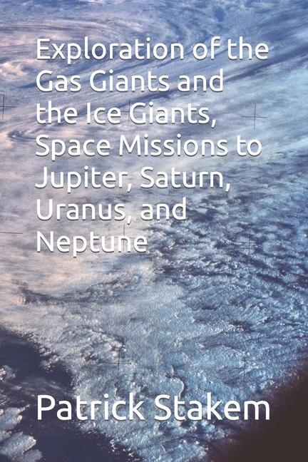 Exploration of the Gas Giants and the Ice Giants Space Missions to Jupiter Saturn Uranus and Neptune